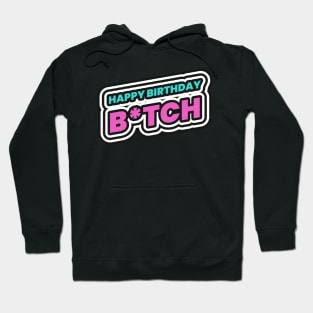 Happy Birthday Bitch Lol Funny Hoodie